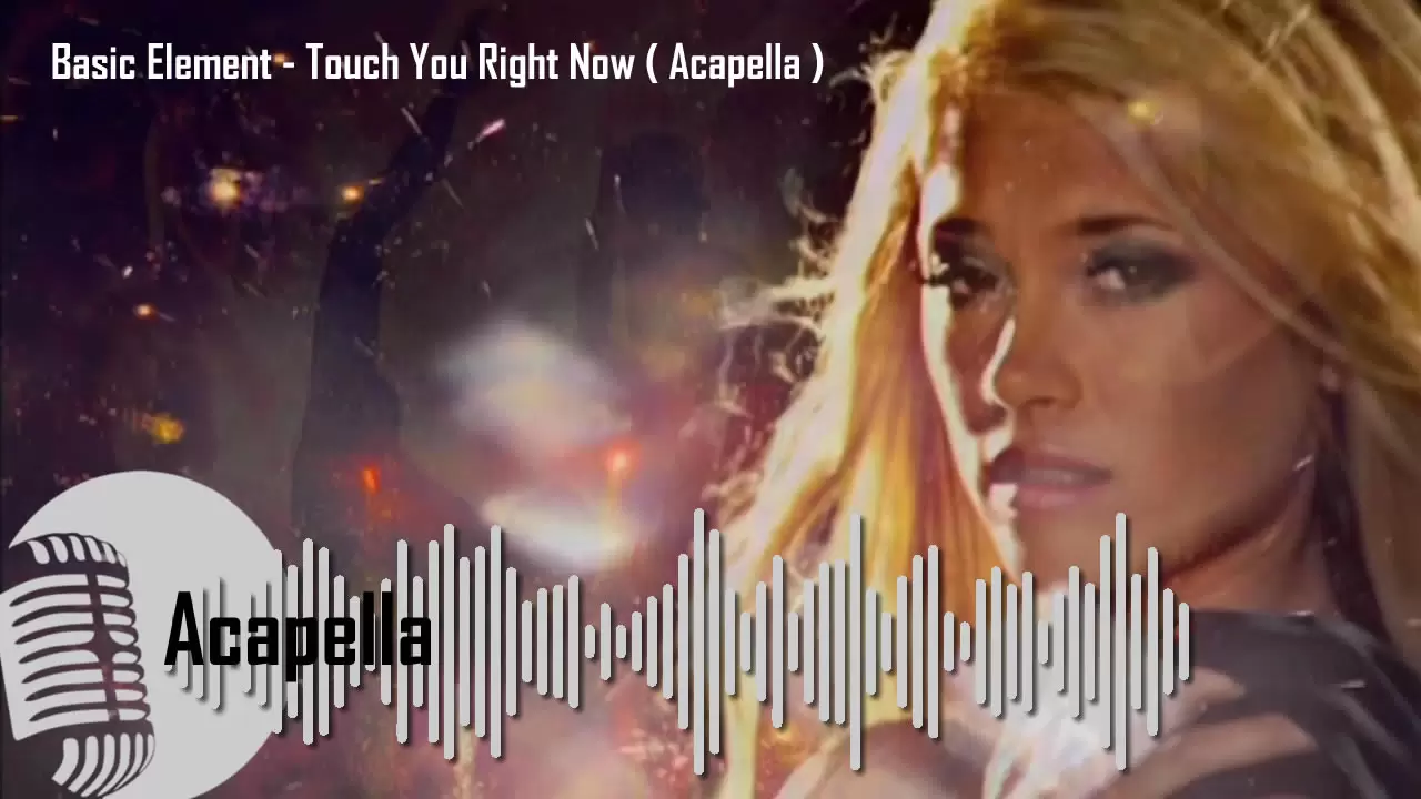 Basic Element - Touch You Right Now ( Acapella )