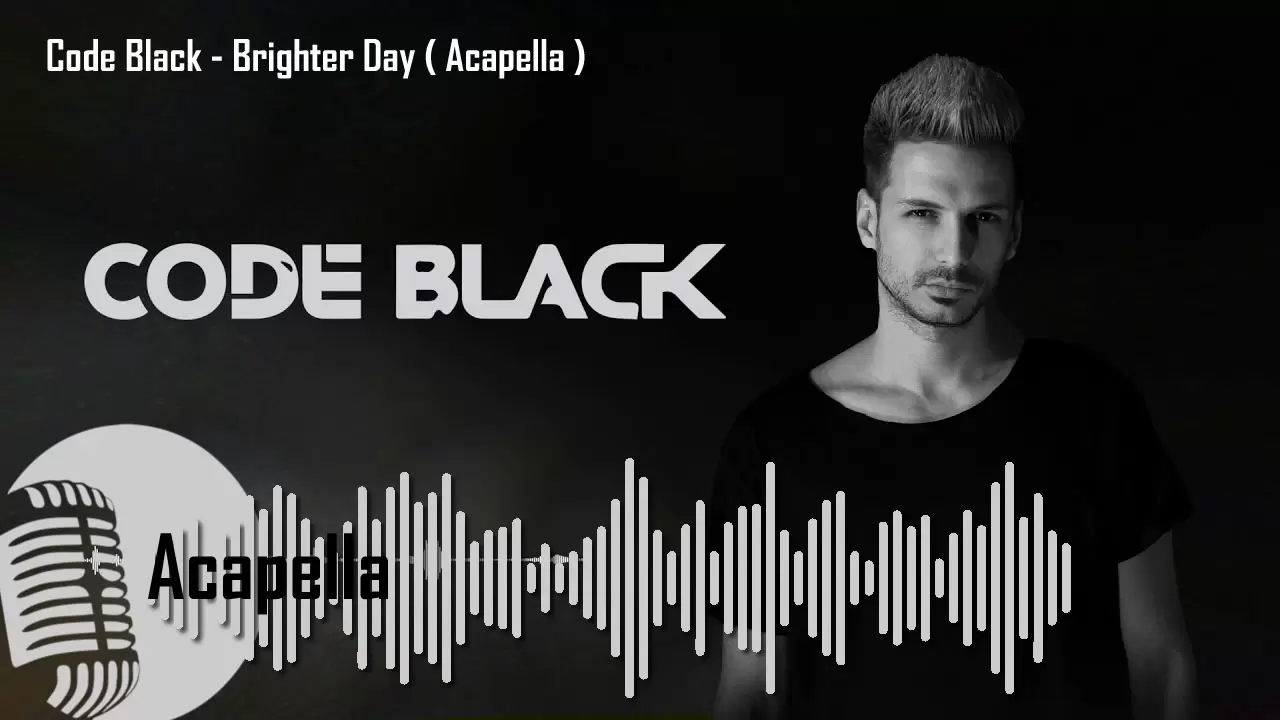 Code Black - Brighter Day ( Acapella )