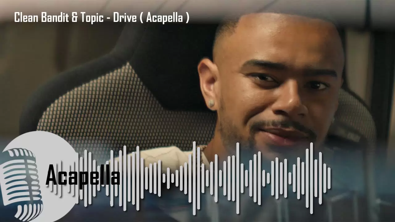 Clean Bandit & Topic - Drive ( Acapella )